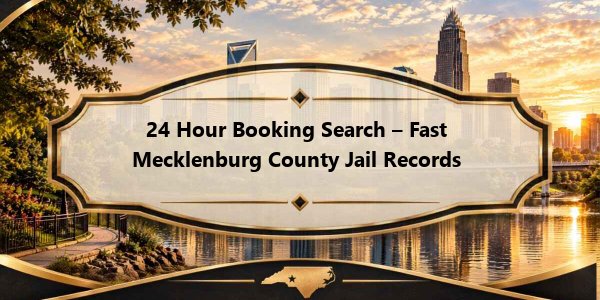 24 Hour Booking Search – Fast Mecklenburg County Jail Records