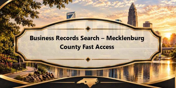 Business Records Search – Mecklenburg County Fast Access