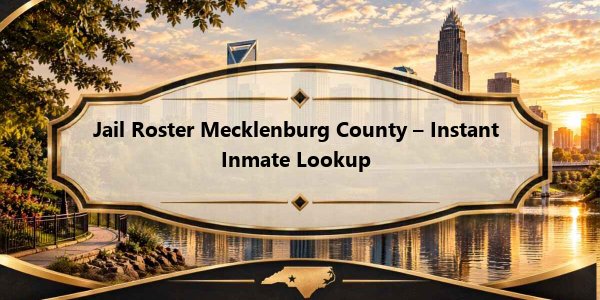 Jail Roster Mecklenburg County – Instant Inmate Lookup