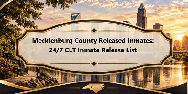 Mecklenburg County Released Inmates: 24/7 CLT Inmate Release List