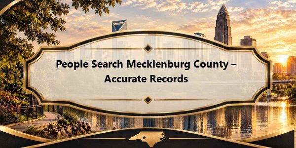 People Search Mecklenburg County –  Accurate Records