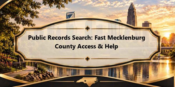 Public Records Search: Fast Mecklenburg County Access & Help